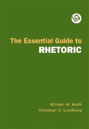 The Essential Guide to Rhetoric - Paperback By Keith, William M. - GOOD The Essential Guide to Rhetoric - Paperback By Keith, William M. - GOOD