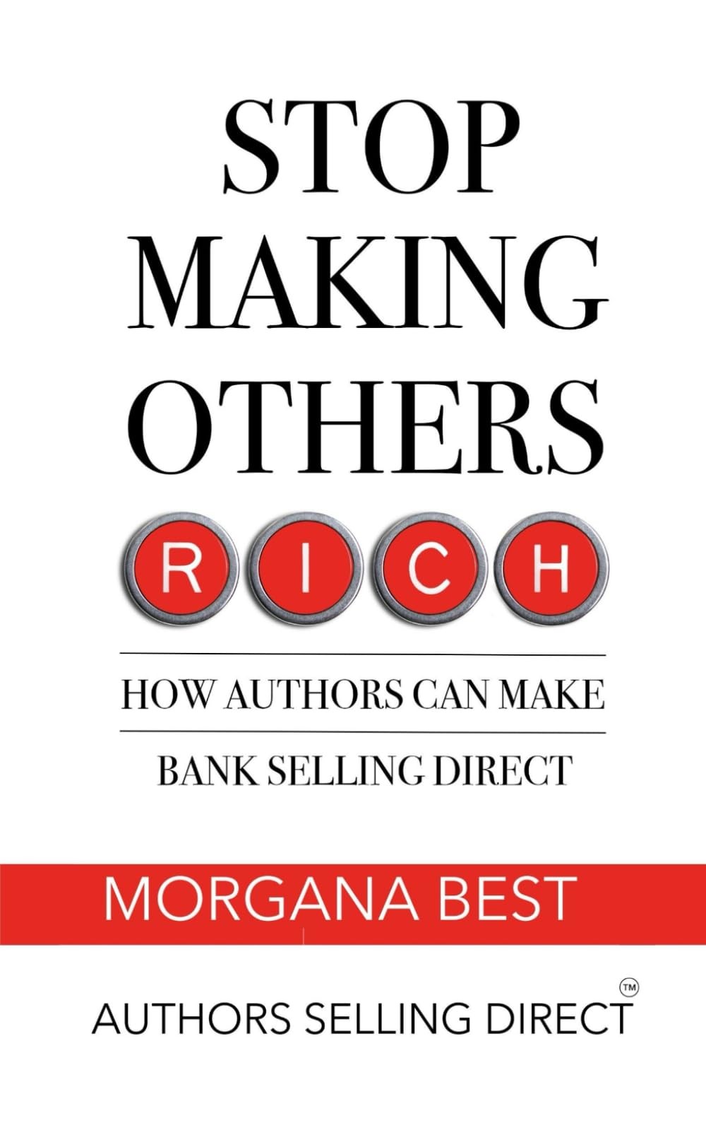 Stop Making Others Rich: How Authors Can Make Bank By Selling Di