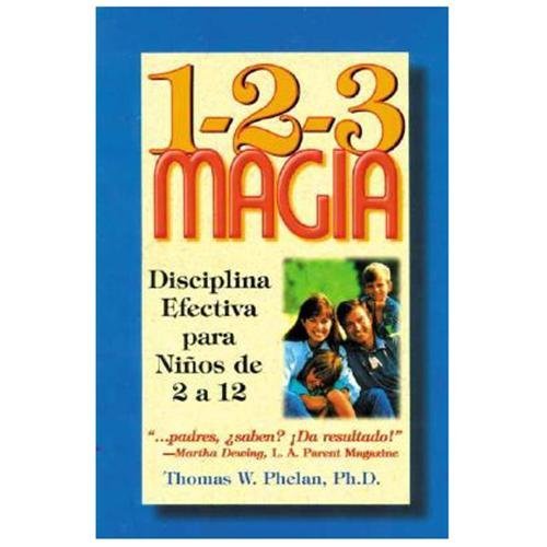 1-2-3 Magia: Disciplina Efectiva Para Niños de 2 a 12 by Phelan, Thomas, PhD