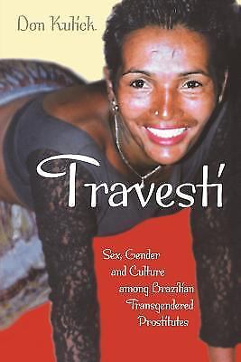 Travesti: Sex, Gender, and Culture among Brazilian Transgendered Prostitutes Travesti: Sex, Gender, and Culture among Brazilian Transgendered Prostitutes