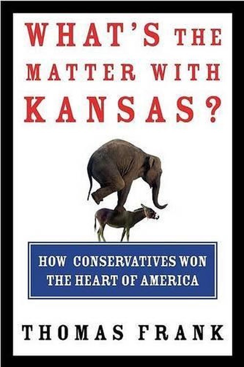 What's the Matter With Kansas: How Con..., Thomas Frank