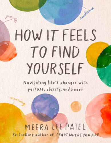 How It Feels to Find Yourself: Navigating Lifes Changes with Purpos - VERY GOOD How It Feels to Find Yourself: Navigating Lifes Changes with Purpos - VERY GOOD