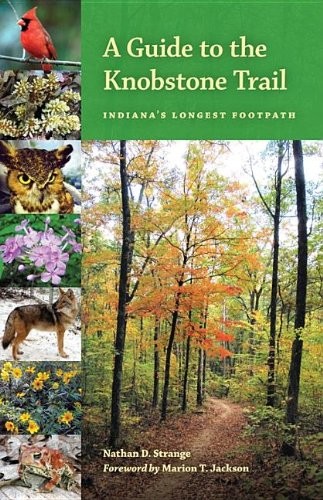 A GUIDE TO THE KNOBSTONE TRAIL: INDIANA\'S LONGEST FOOTPATH By Nathan D. Strange