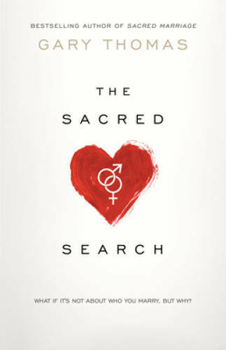 The Sacred Search: What If It\'s Not about Who You Marry, But Why? - VERY GOOD The Sacred Search: What If It\'s Not about Who You Marry, But Why? - VERY GOOD