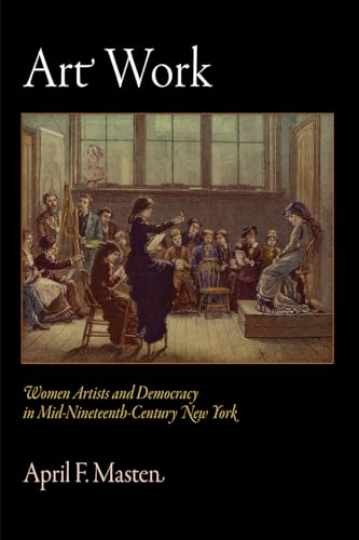 Art Work: Women Artists and Democracy in - Hardcover, by Masten April F. - New q Art Work: Women Artists and Democracy in - Hardcover, by Masten April F. - New q