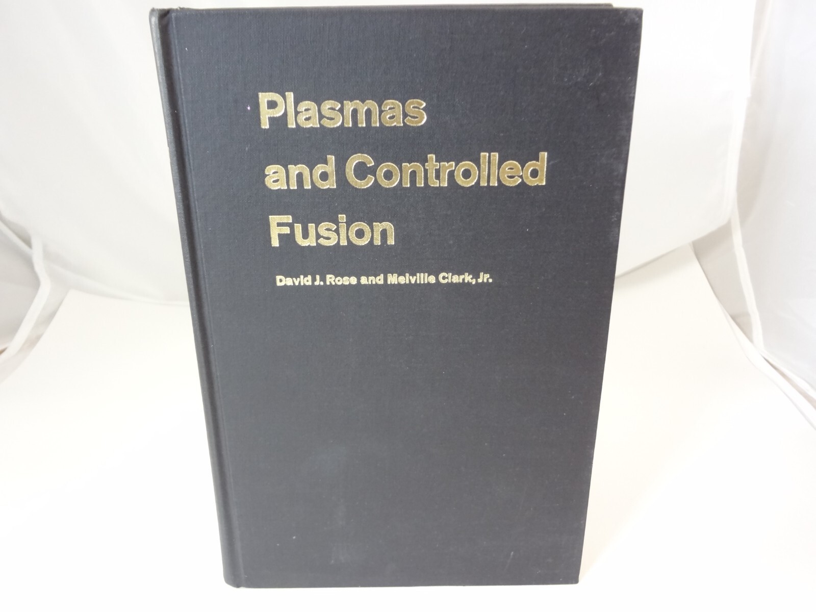 Plasmas and Controlled Fusion David J. Rose & Melville Clark Jr. 1961 & 1965