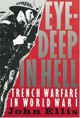 Eye-Deep in Hell: Trench Warfare in World War I by Ellis, John Eye-Deep in Hell: Trench Warfare in World War I by Ellis, John