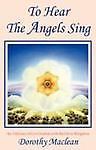To Hear the Angels Sing: An Odyssey of Co-Creation with the Devic Kingdom