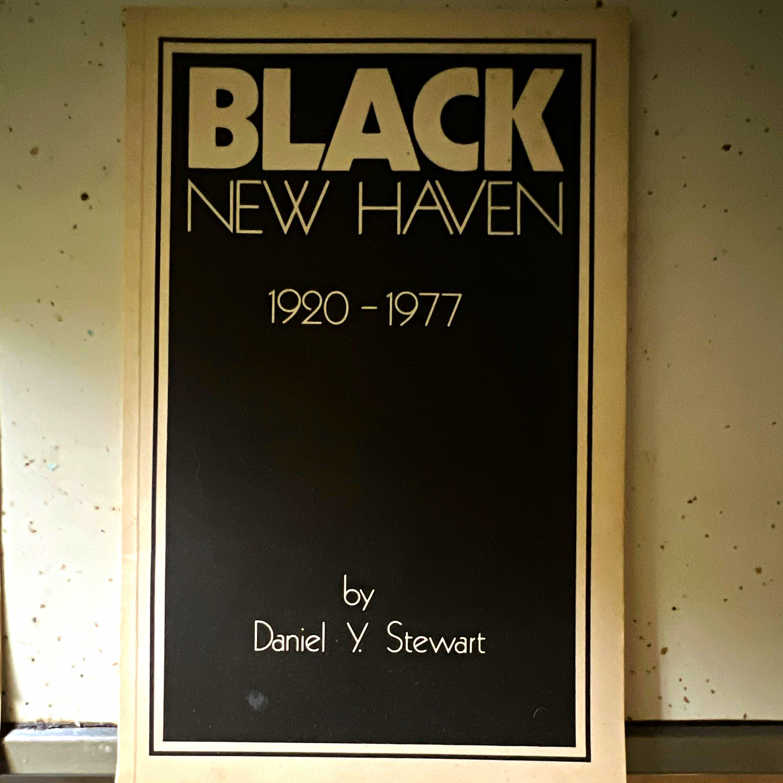 Black New Haven 1920-1977 Daniel Y. Stewart Illustrated Hardcover 1977 Black New Haven 1920-1977 Daniel Y. Stewart Illustrated Hardcover 1977
