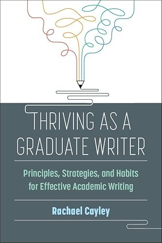 Thriving as a Graduate Writer: Principles, Strategies, and Hab... Thriving as a Graduate Writer: Principles, Strategies, and Hab...