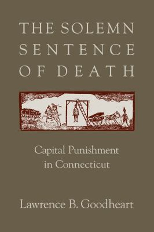 The Solemn Sentence of Death : Capital Punishment in Connecticut