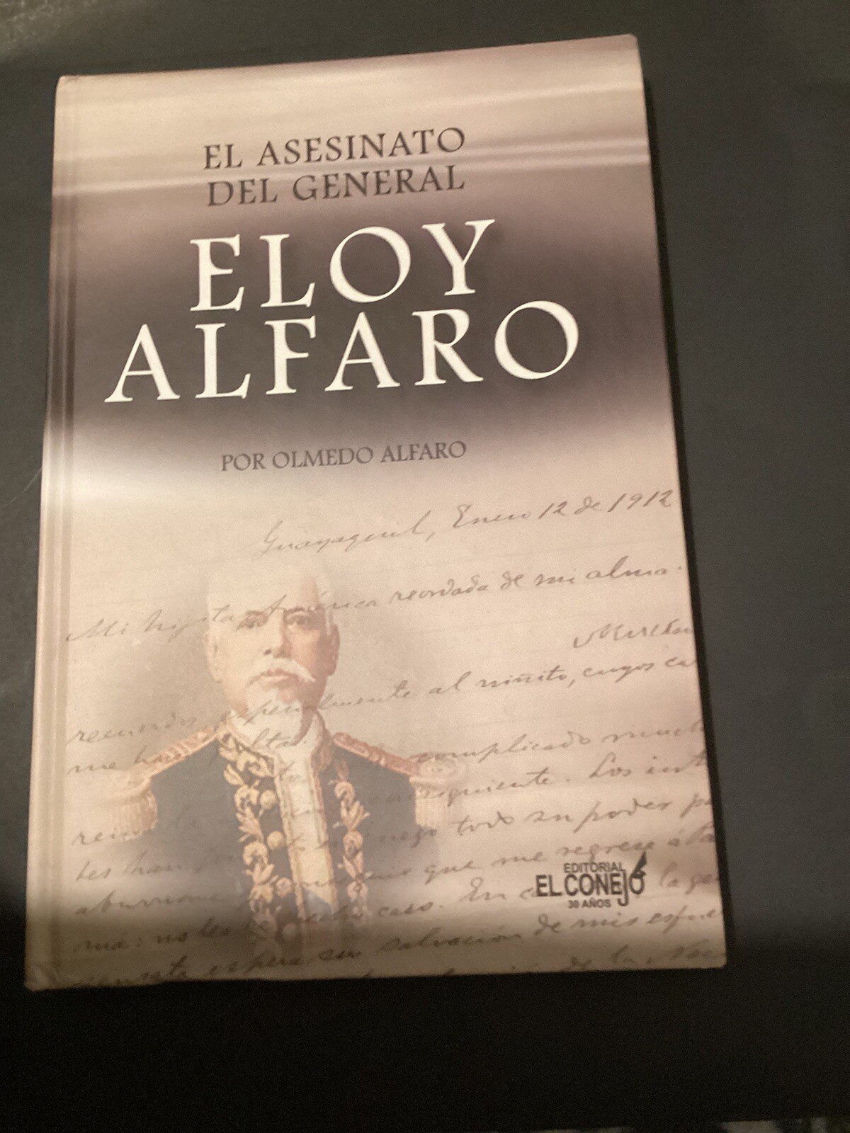 El. Asesinato Del General Eloy Alfaro Por Olmedo Alfaro (2012) Hardcover El. Asesinato Del General Eloy Alfaro Por Olmedo Alfaro (2012) Hardcover