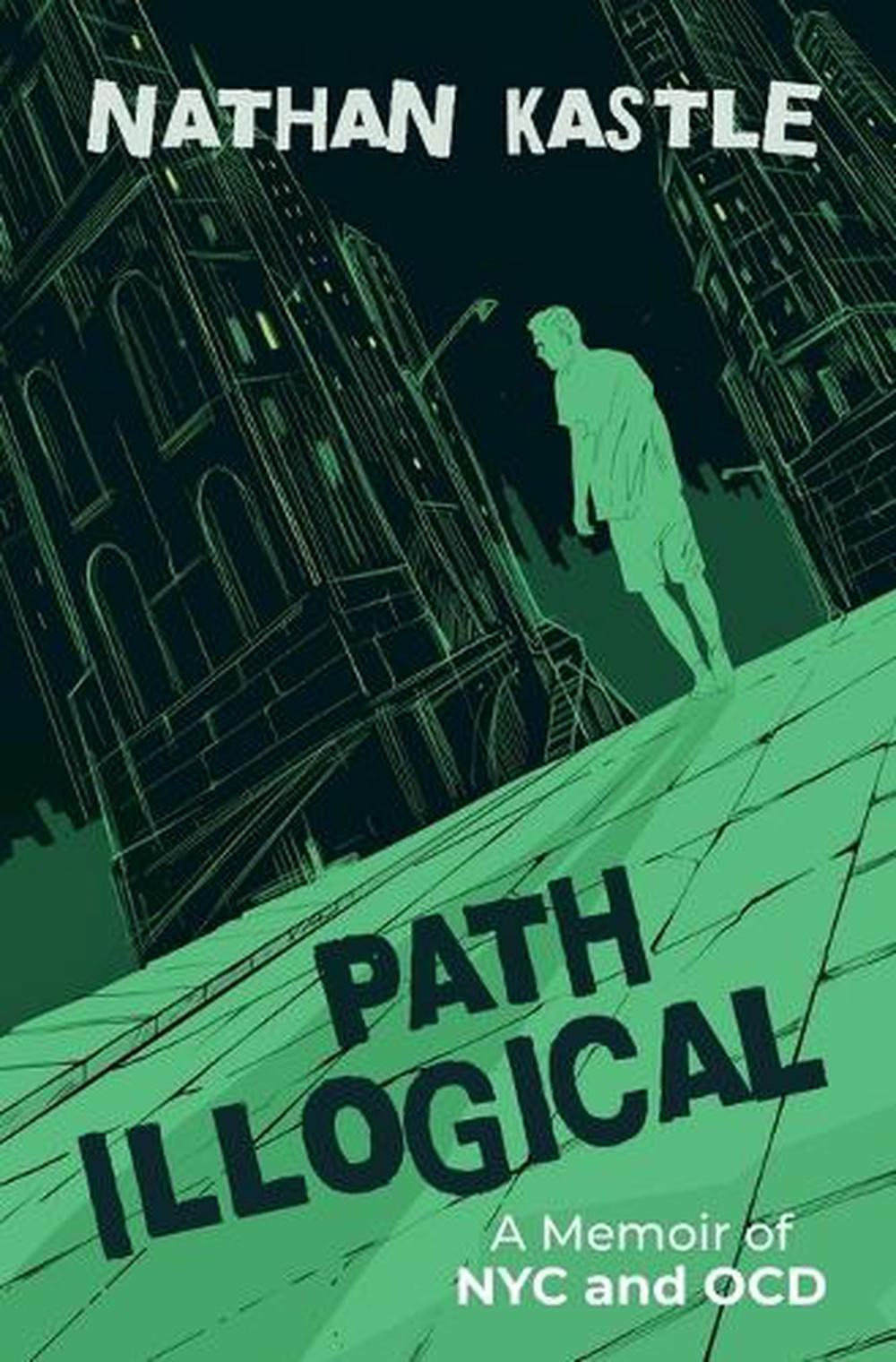 Path Illogical: A Memoir of NYC and OCD by Nathan Kastle Paperback Book