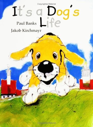 It\'s a Dog\'s Life By Paul Banks, Jakob Kirchmayr