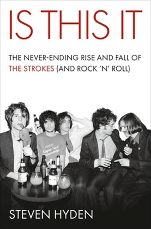 Is This It: The Never-Ending Rise and Fall of the Strokes (and Rock 'n' Roll) (H