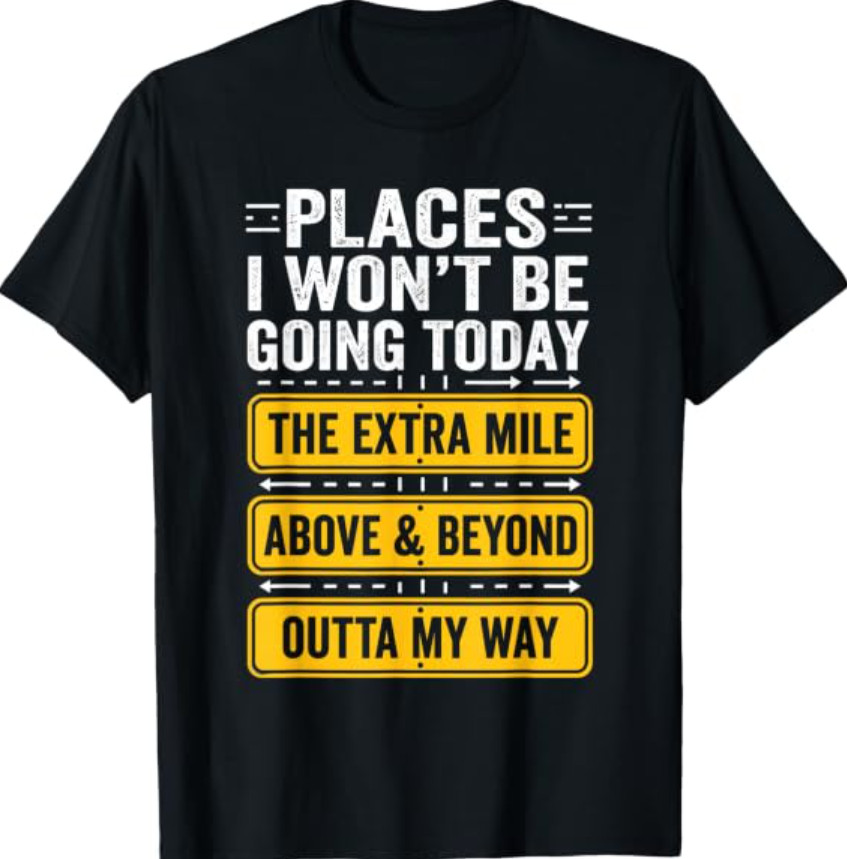 Places I Wont Be Going Today Funny Work Quote T-Shirt Places I Wont Be Going Today Funny Work Quote T-Shirt