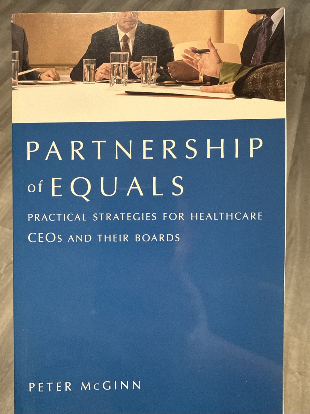 Partnership of Equals: Practical Strategies for Healthcare CEOs and Their Boards Partnership of Equals: Practical Strategies for Healthcare CEOs and Their Boards