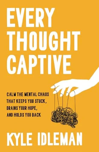 Every Thought Captive: Calm the Mental Chaos That Keeps You Stuck, Drains Your H