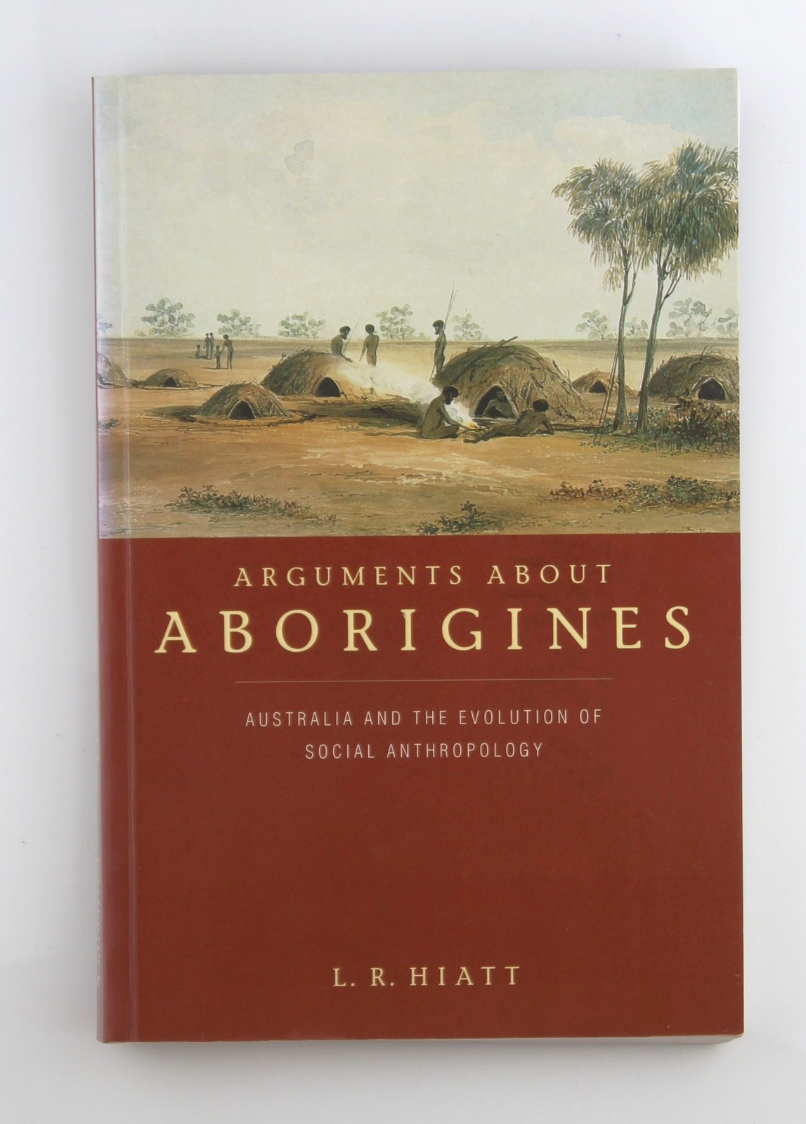 Arguments about Aborigines: Australia and the Evolution of Social Anthropology -