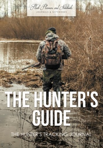 The Hunter\'s Guide: The Hunter\'s Tracking Journal                              