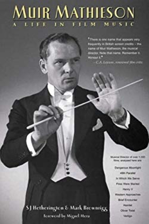 Muir Mathieson : A Life in Film Music Mark, Hetherington, S. J. B Muir Mathieson : A Life in Film Music Mark, Hetherington, S. J. B
