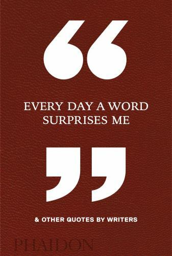Every Day a Word Surprises Me & Other Quotes by Writers by Every Day a Word Surprises Me & Other Quotes by Writers by