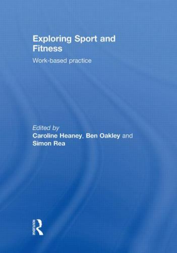 Exploring Sport and Fitness : Work-Based Practice, Hardcover by Heaney, Carol...