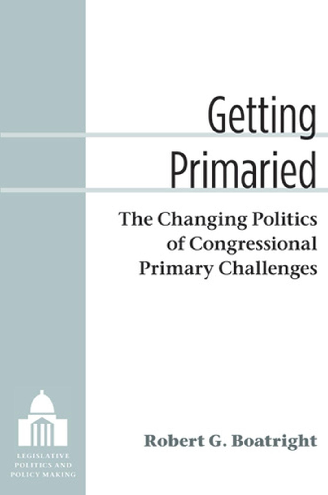 Getting Primaried: The Changing Politics of Congressional Primary Challenges...