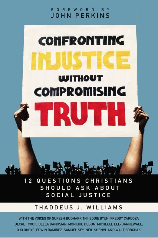 Confronting Injustice without Compromising Truth: 12 Questions Christians Should Confronting Injustice without Compromising Truth: 12 Questions Christians Should