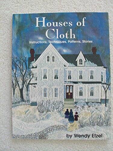 Houses of Cloth: Instructions, Techniques, Patterns, Stories - Paperback - GOOD