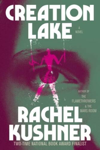 Creation Lake: A Novel - Hardcover By Kushner, Rachel - VERY GOOD