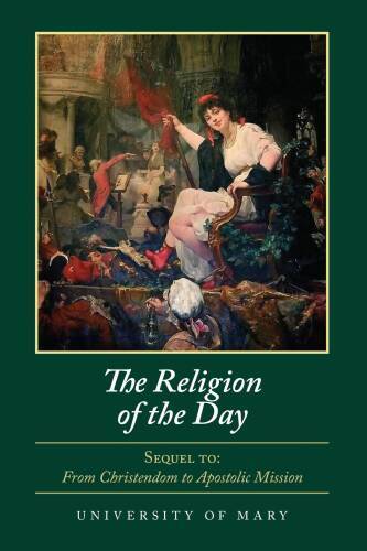 The Religion of the Day - Perfect Paperback By University of Mary - GOOD