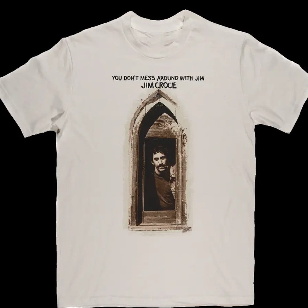 You Dont Mess Around With Jim Croce T Shirt Full Size S-5XL OM2076