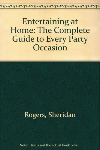 Entertaining at Home: The Complete Guide to Every Party Occasio 