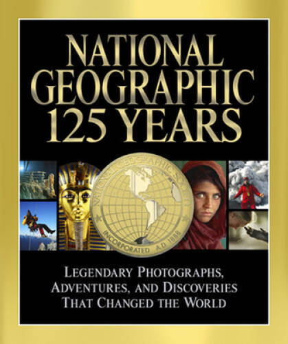 National Geographic 125 Years: Legendary Photographs, Adventures, an - VERY GOOD