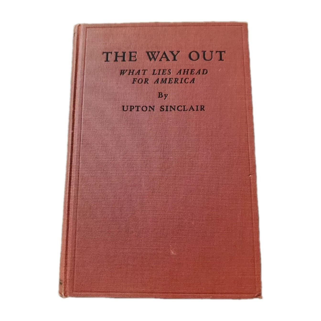 The Way Out - Upton Sinclair - what lies ahead for America - First Edition 1933
