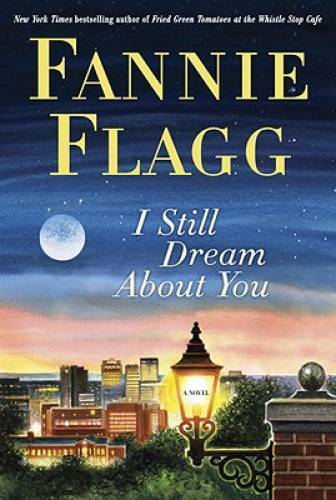 I Still Dream About You: A Novel - Hardcover By Flagg, Fannie - GOOD I Still Dream About You: A Novel - Hardcover By Flagg, Fannie - GOOD