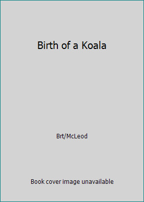 Birth of a Koala by Brt/McLeod Birth of a Koala by Brt/McLeod