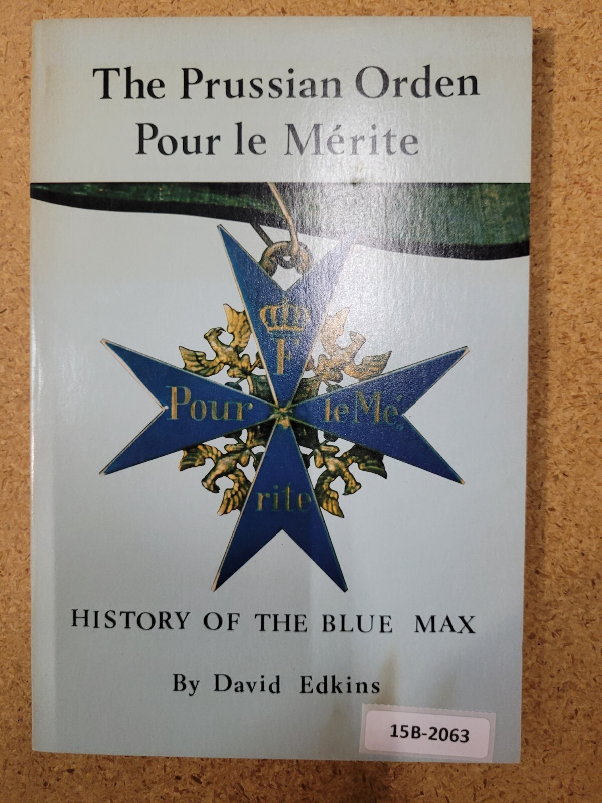 The Prussian Orden Pour le Merite A History of the Blue Max ~ David Edkins