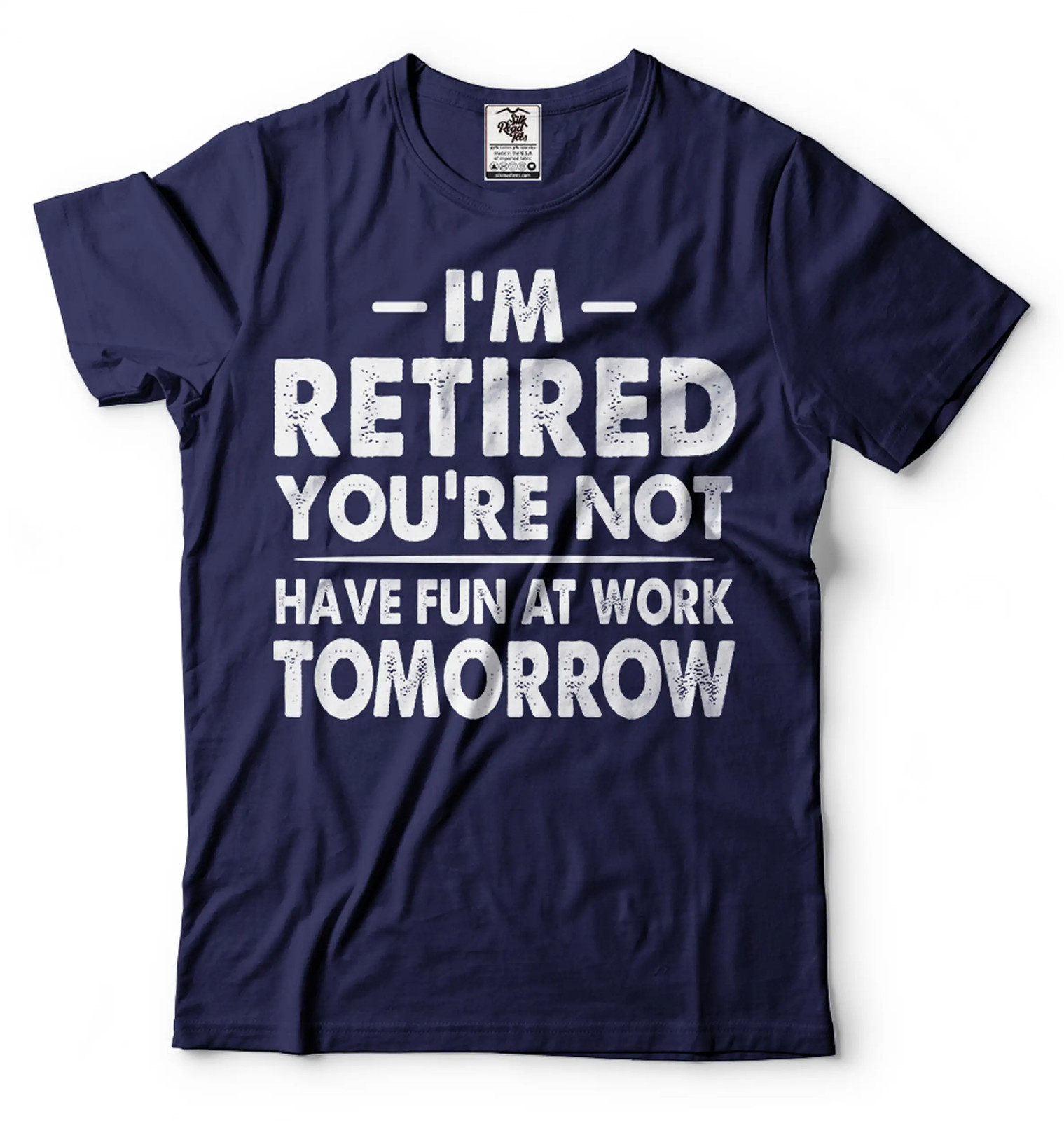 I\'m Retired Shirt Funny Retirement Gift Tee Have Fun At Work Tomorrow Shirt