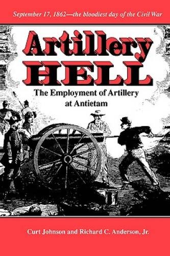 Artillery Hell: The Employment of Artillery at Antietam (Williams-Ford Te - GOOD