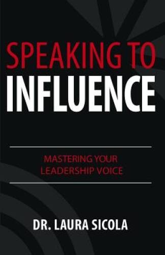 Speaking to Influence: Mastering Your Leadership Voice - Paperback - VERY GOOD Speaking to Influence: Mastering Your Leadership Voice - Paperback - VERY GOOD