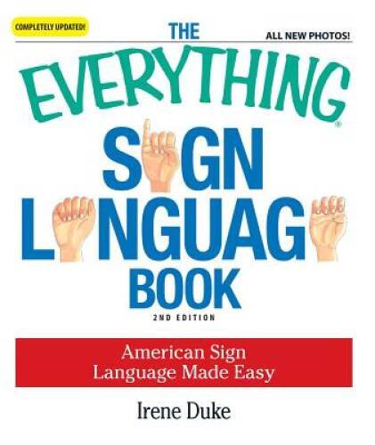 The Everything Sign Language Book: American Sign Language Made Easy. - VERY GOOD The Everything Sign Language Book: American Sign Language Made Easy. - VERY GOOD