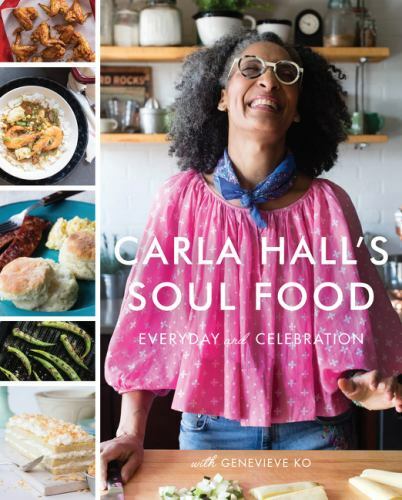 Carla Hall\'s Soul Food : Everyday and Celebration by Genevieve Ko and Carla Hall Carla Hall\'s Soul Food : Everyday and Celebration by Genevieve Ko and Carla Hall
