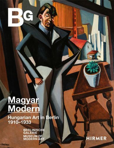 Magyar Modern : Hungarian Art in Berlin 1910-1933 by András Zwickl (2023,... Magyar Modern : Hungarian Art in Berlin 1910-1933 by András Zwickl (2023,...