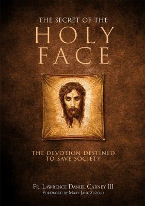 The Secret of the Holy Face : The Devotion Destined to Save Socie
