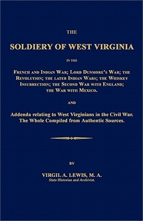 The Soldiery of West Virginia in the French and Indian War; Lord Dunmore\'s War;