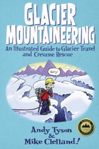 Glacier Mountaineering: An Illustrated Guide To Glacier Travel And Crevas - GOOD Glacier Mountaineering: An Illustrated Guide To Glacier Travel And Crevas - GOOD