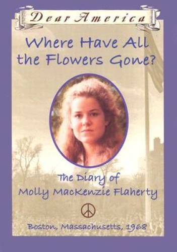 Where Have All the Flowers Gone?: the Diary of Molly MacKenzie Flaherty - GOOD Where Have All the Flowers Gone?: the Diary of Molly MacKenzie Flaherty - GOOD