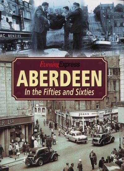 Aberdeen in the Fifties and Sixties By David Smith,Aberdeen Pres